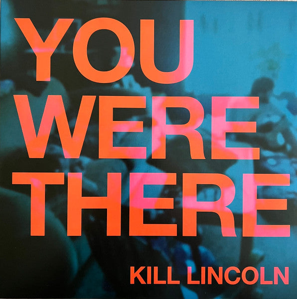 Kill Lincoln – You Were There 🇺🇸
