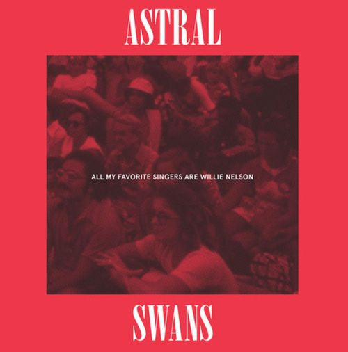 Astral Swans – All My Favorite Singers Are Willie Nelson 🇺🇸