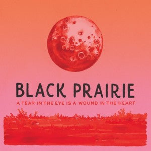 Black Prairie – Tear in Eye is a Wound in the Heart 🇺🇸