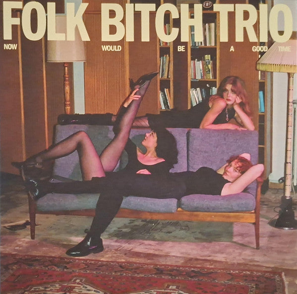 Folk Bitch Trio – Now Would Be a Good Time 🇺🇸