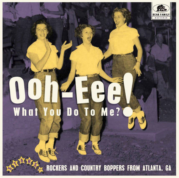 Various Artists – Ooh-eee! What You Do to Me?! Stars, Inc. Rockers & Country Boppers from Atlanta, Ga 🇺🇸