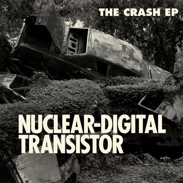 Nuclear-Digital Transistor - The Crash EP