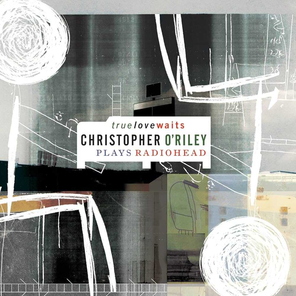 christopher-oriley-true-love-waits-christopher-oriley-plays-radiohead