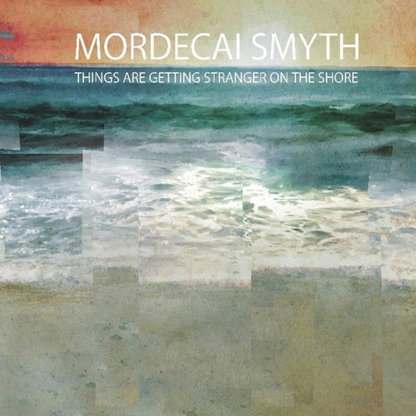Mordecai Smyth – Things Are Getting Stranger on the Shore 🇺🇸