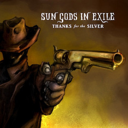 Sun Gods in Exile – Thanks for the Silver 🇺🇸