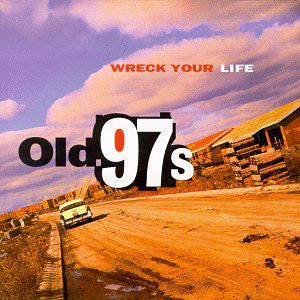 Old 97's – Wreck Your Life 🇺🇸