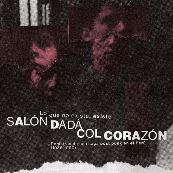 Salon Dada; Col Corazon – Lo Que No Existe, Existe: Registros de Una Saga Post Punk En el Peru (1986-1990) 🇺🇸