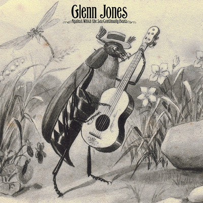 Glenn Jones – Against Which the Sea Continually Beats 🇺🇸
