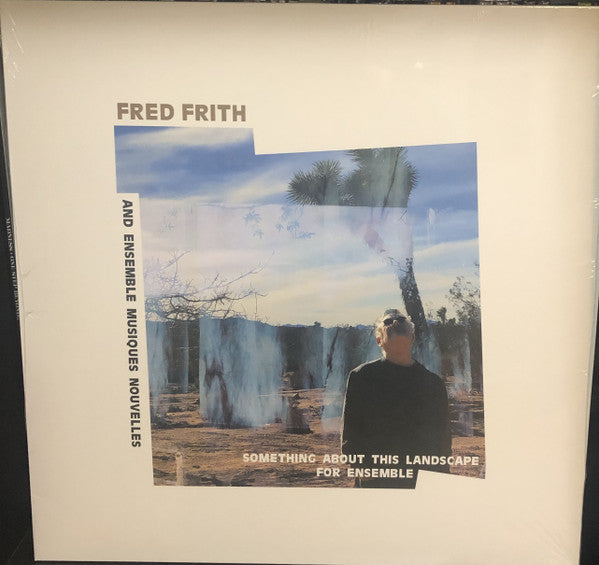 Fred Frith & Ensemble Musiques Nouvelles – Something About This Landscape for Ensemble 🇺🇸