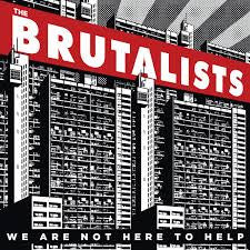 Brutalists – We Are Not Here To Help (Reissue/Limited) 🇺🇸
