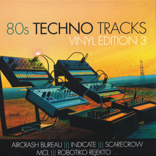 Aircrash; Robotiko Rejekto; Indicate & More Bureau – 80S Techno Tracks - Vinyl Edition VOL 3 🇺🇸