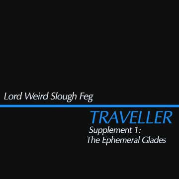 Lord Weird Slough Feg – Traveller Supplement I: The Ephemeral Glades 🇺🇸