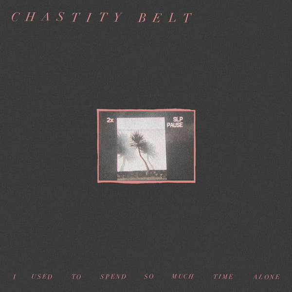 Chastity Belt – I Used to Spend so Much Time Alone (DL Card) 🇺🇸