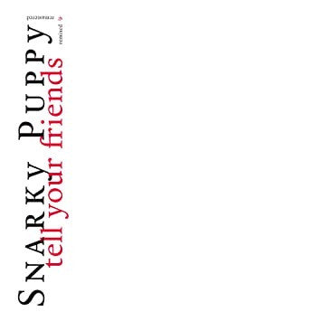 Snarky Puppy – Tell Your Friends (10 Year Anniversary) (White Vinyl/2LP) 🇺🇸
