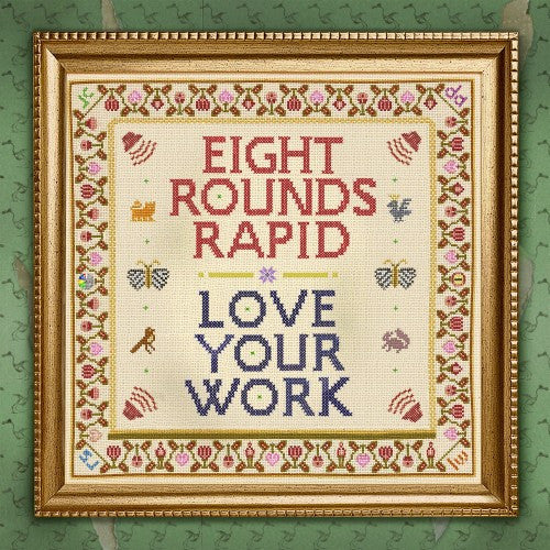 Eight Rounds Rapid – Love Your Work 🇺🇸