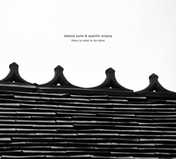 Dakota Suite / Quentin Sirjacq – There is Calm to Be Done 🇺🇸