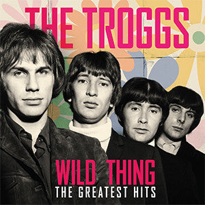 Troggs – Wild Thing - the Greatest Hits 🇺🇸