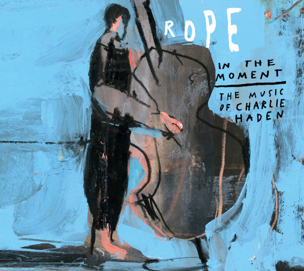 Rope Feat. Petra Haden – In the Moment: the Music of Charlie Haden 🇺🇸