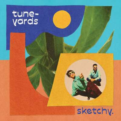 Tune-yards – Sketchy. 🇺🇸