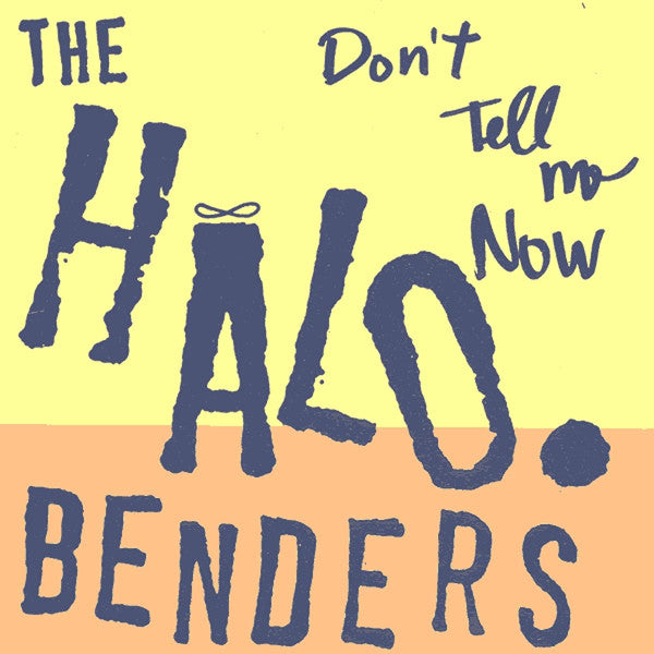Halo Benders – Don't Tell Me Now 🇺🇸