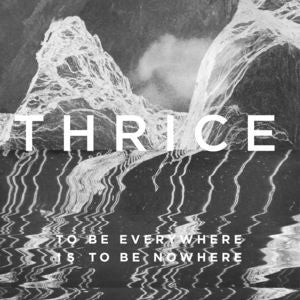 Thrice – To Be Everywhere is to Be Nowhere 🇺🇸