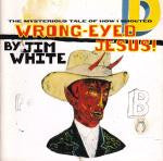 Jim White – Mysterious Tale of How I Shouted Wrong-eyed Jesus 🇺🇸
