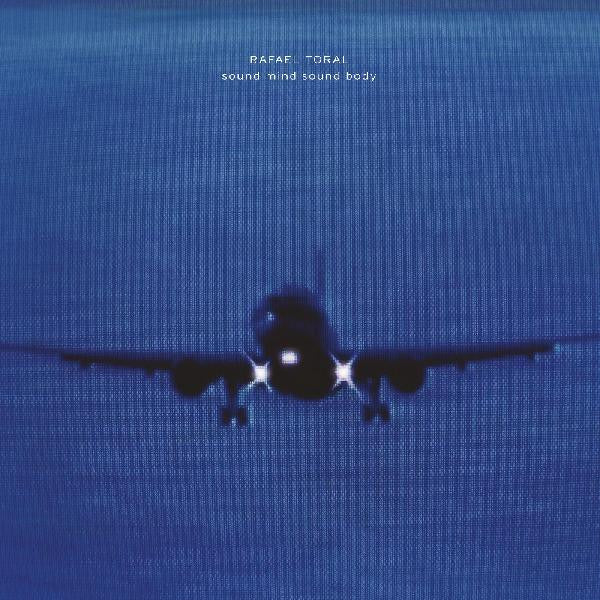 Rafael Toral – Sound Mind Sound Body 🇺🇸