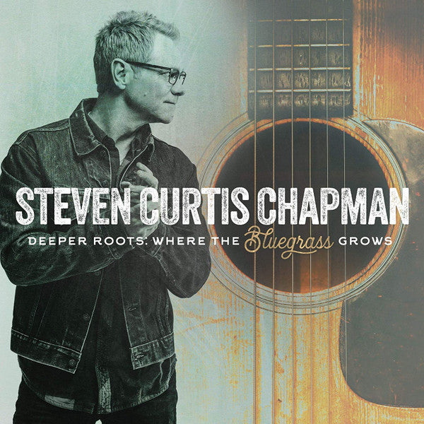 Steven Curtis Chapman – Deeper Roots: Where the Bluegrass Grows 🇺🇸
