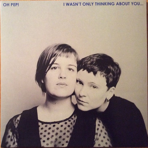 Oh Pep – I Wasn't Only Thinking About You (LP) 🇺🇸