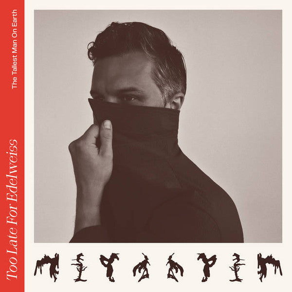 Tallest Man on Earth – Too Late for Edelweiss 🇺🇸