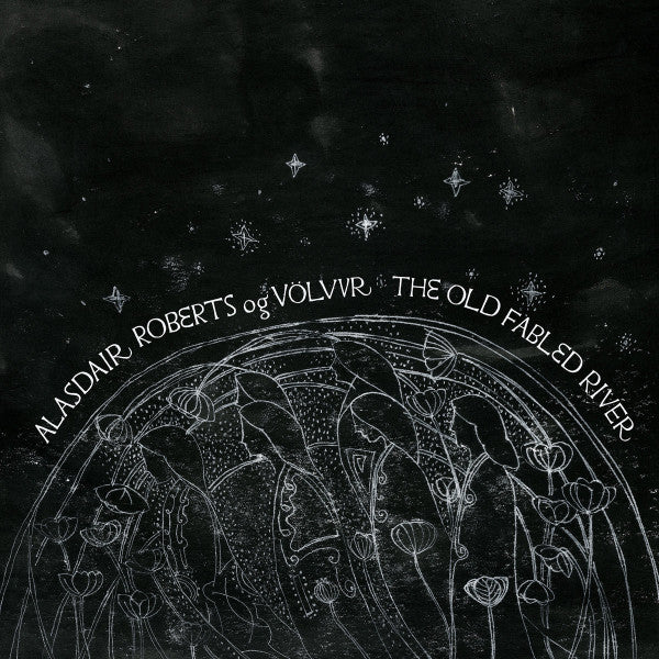 Alasdair Roberts Og Volvur – Old Fabled River 🇺🇸