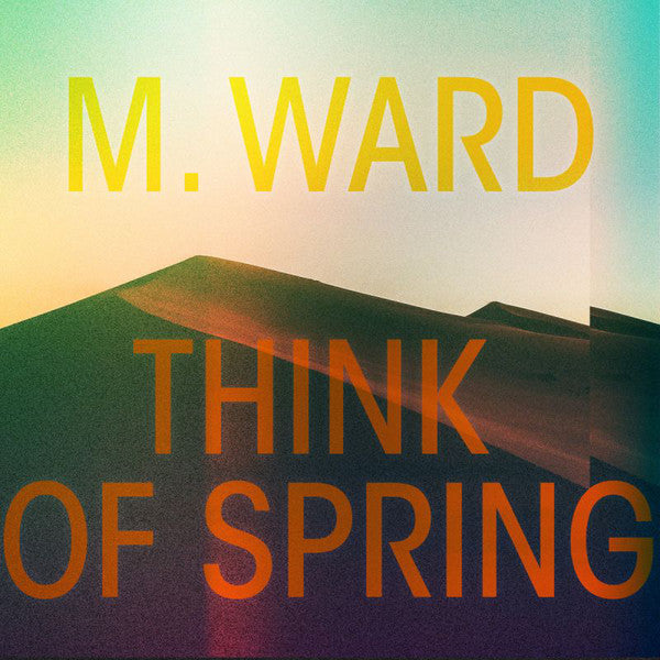 M. Ward – Think of Spring (Translucent Orange Vinyl) 🇺🇸