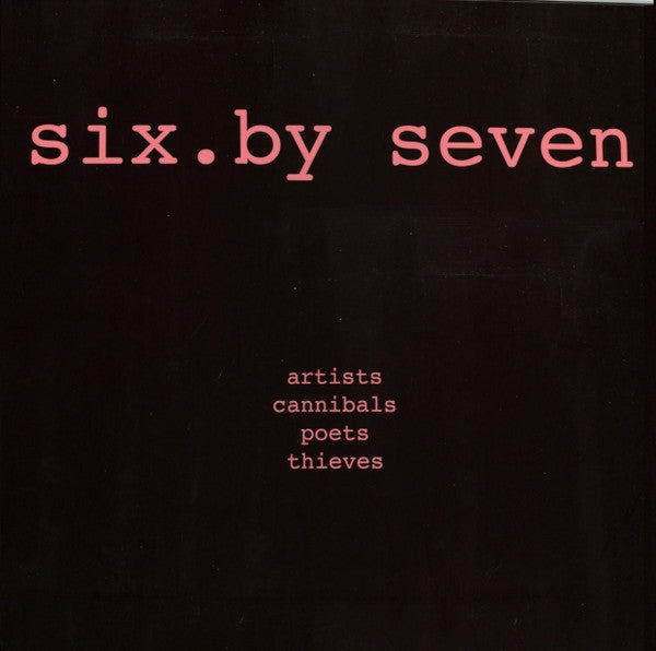 Six by Seven – Artists Cannibals Poets Thieves 🇺🇸