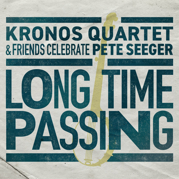 Kronos Quartet – Long Time Passing: Kronos Quartet & Friends Celebrate Pete 🇺🇸