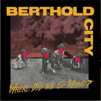 Berthold City – Where Did We Go Wrong? (Yello/Red/Black Splatter Vinyl) 🇺🇸