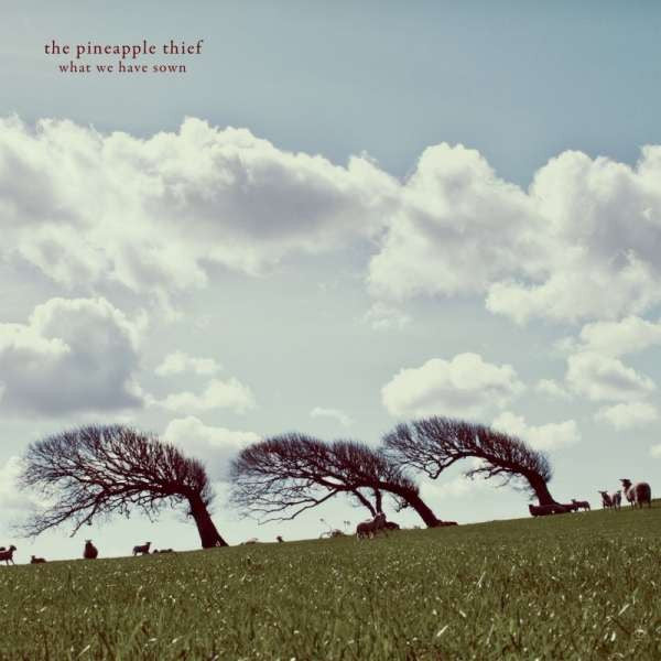 Pineapple Thief – What We Have Sown 🇺🇸