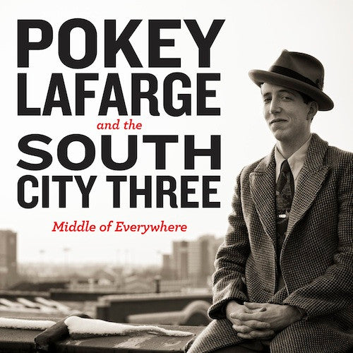 Pokey & the South City Three Lafarge – Middle of Everywhere 🇺🇸