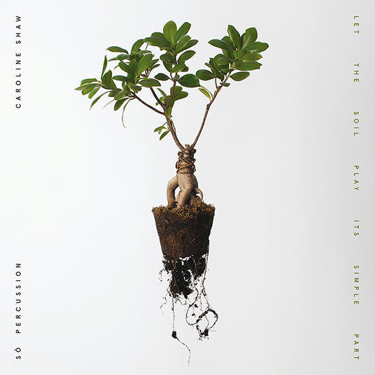 Caroline Shaw & So Percussion – Let The Soil Play Its Simple Part 🇺🇸