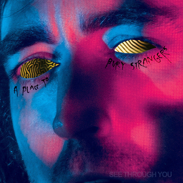 Place to Bury Strangers – See Through You 🇺🇸