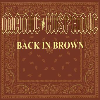 Manic Hispanic – Back in Brown 🇺🇸